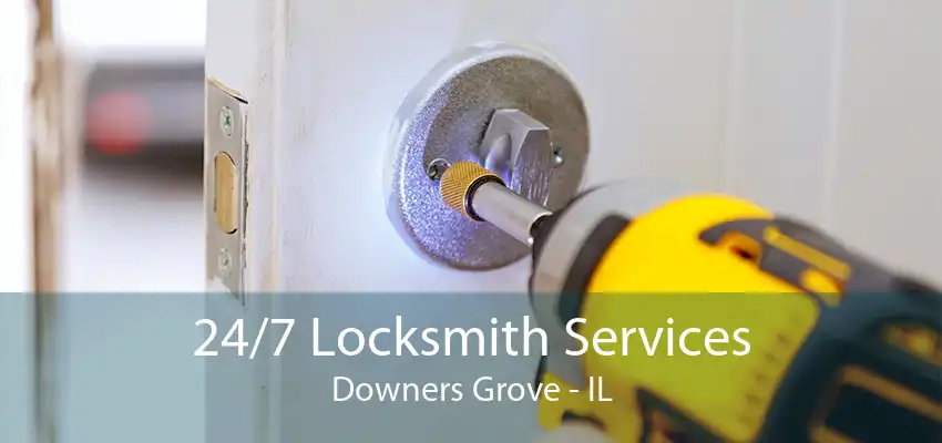 24/7 Locksmith Services Downers Grove - IL