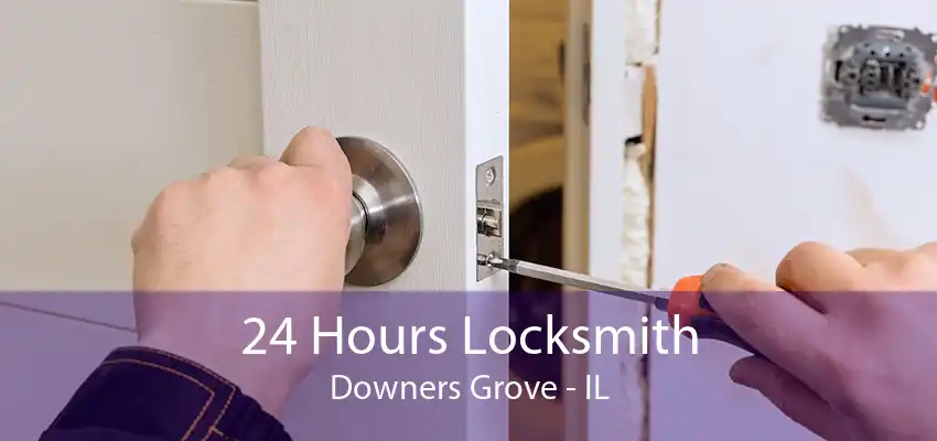 24 Hours Locksmith Downers Grove - IL