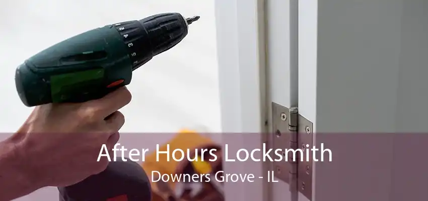 After Hours Locksmith Downers Grove - IL