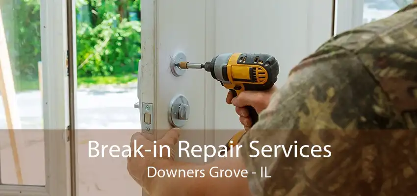 Break-in Repair Services Downers Grove - IL