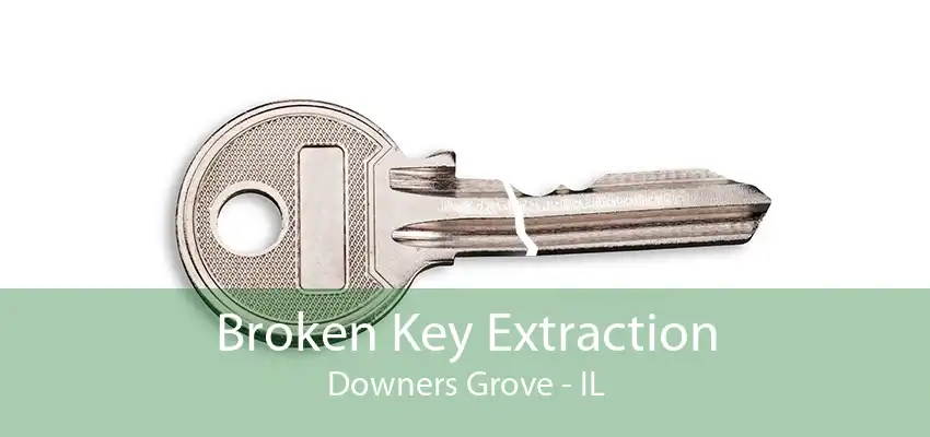 Broken Key Extraction Downers Grove - IL