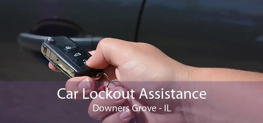 Car Lockout Assistance Downers Grove - IL