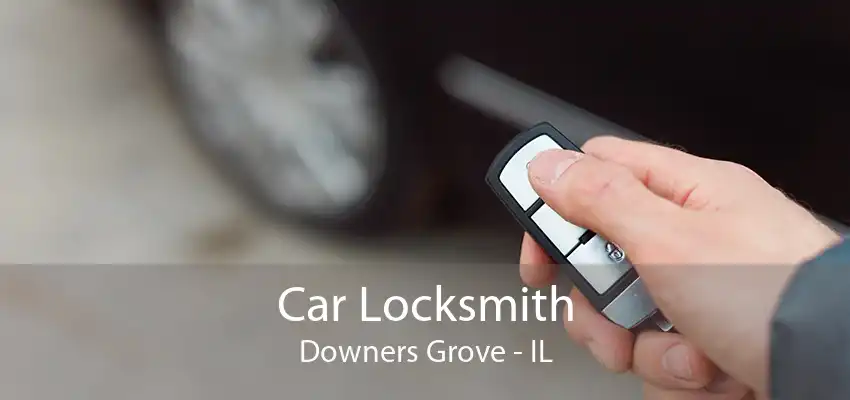 Car Locksmith Downers Grove - IL