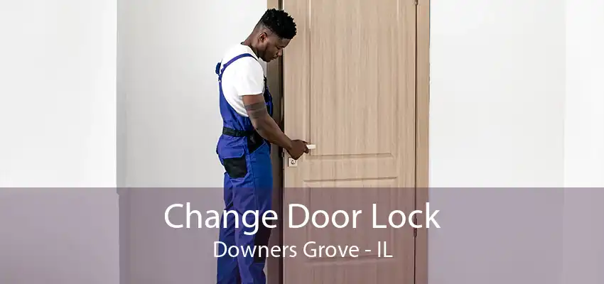 Change Door Lock Downers Grove - IL