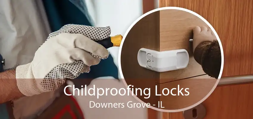 Childproofing Locks Downers Grove - IL