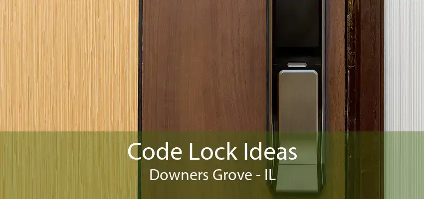 Code Lock Ideas Downers Grove - IL