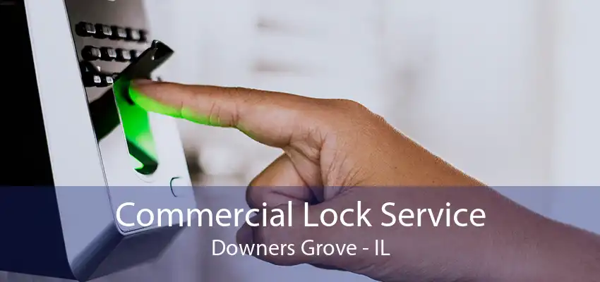 Commercial Lock Service Downers Grove - IL