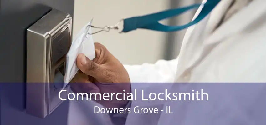 Commercial Locksmith Downers Grove - IL