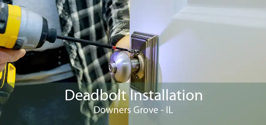 Deadbolt Installation Downers Grove - IL