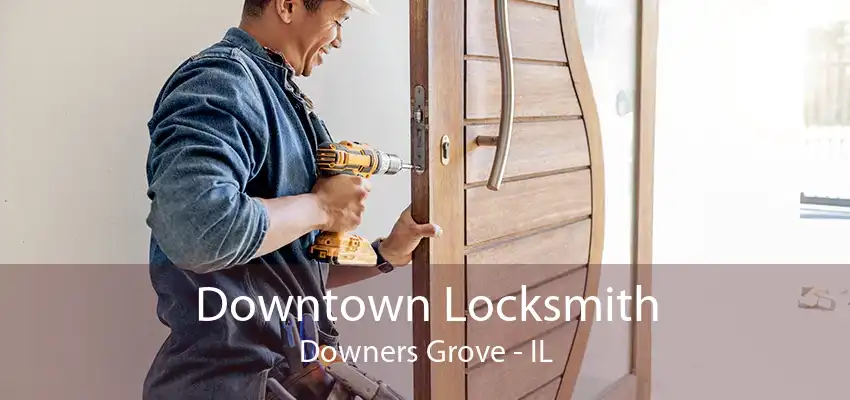 Downtown Locksmith Downers Grove - IL