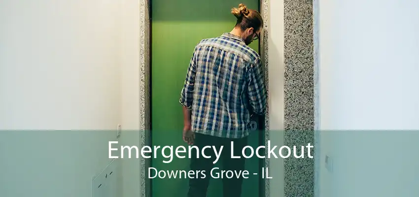 Emergency Lockout Downers Grove - IL