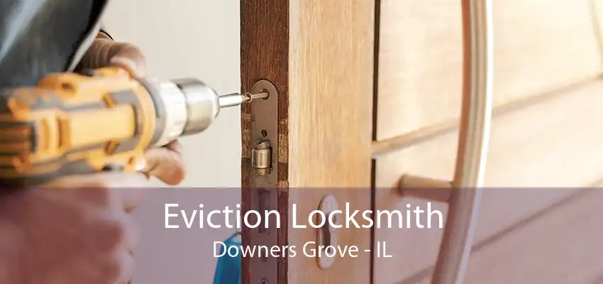 Eviction Locksmith Downers Grove - IL