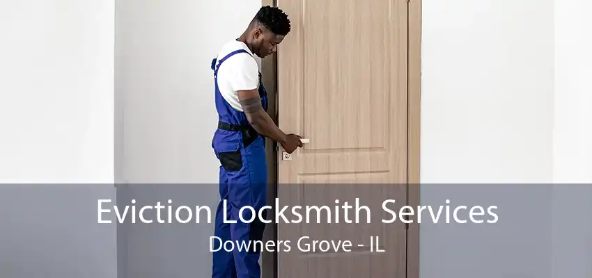 Eviction Locksmith Services Downers Grove - IL