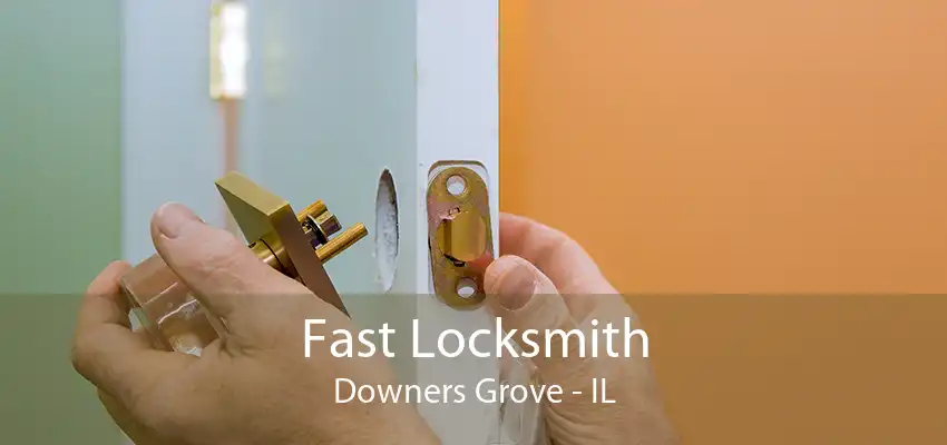 Fast Locksmith Downers Grove - IL