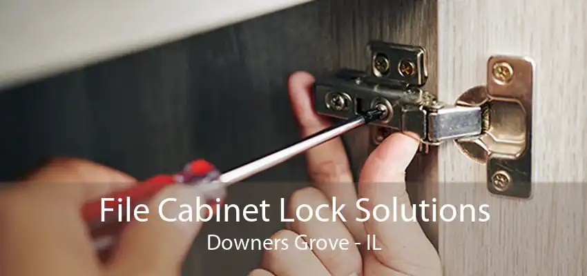 File Cabinet Lock Solutions Downers Grove - IL