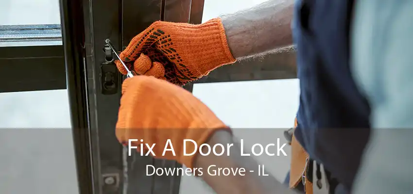 Fix A Door Lock Downers Grove - IL