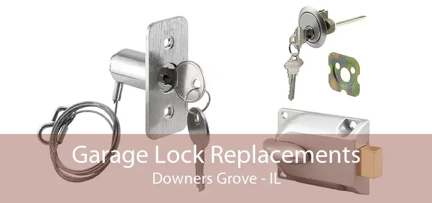 Garage Lock Replacements Downers Grove - IL