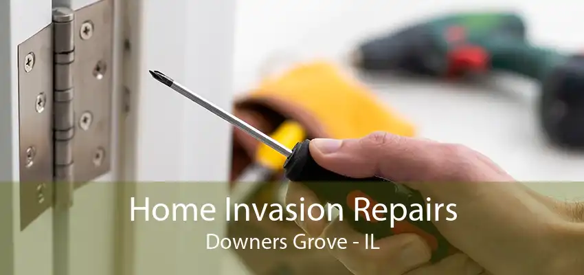 Home Invasion Repairs Downers Grove - IL