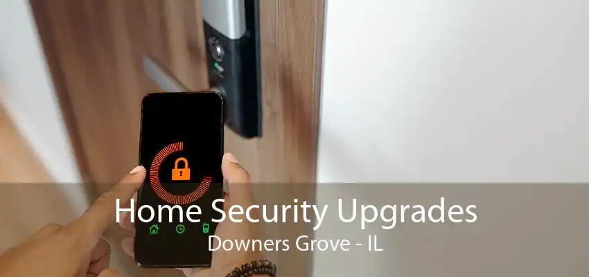 Home Security Upgrades Downers Grove - IL