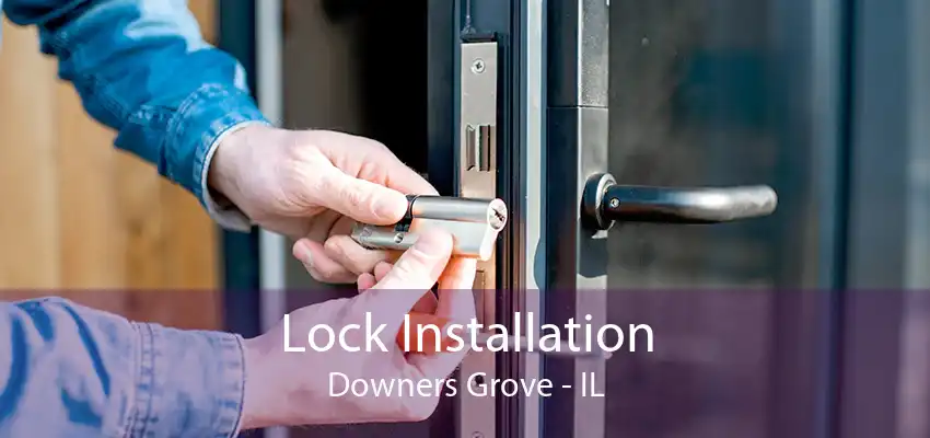 Lock Installation Downers Grove - IL