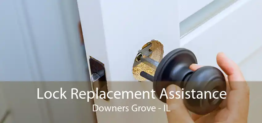 Lock Replacement Assistance Downers Grove - IL