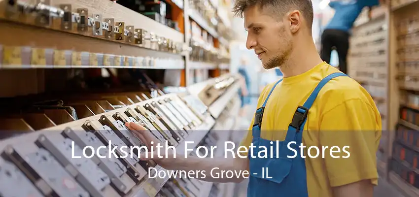 Locksmith For Retail Stores Downers Grove - IL