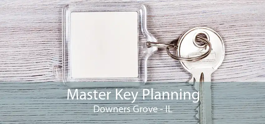 Master Key Planning Downers Grove - IL