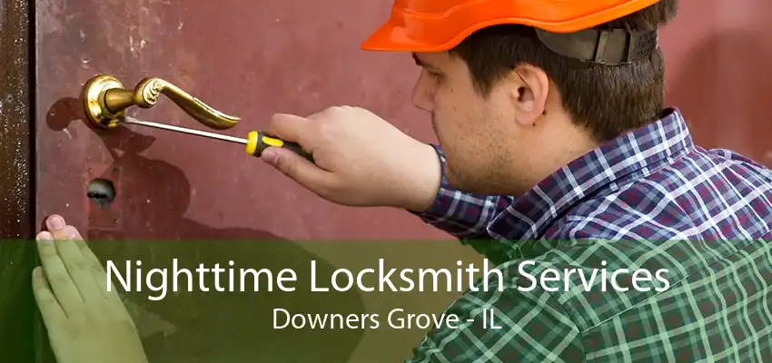 Nighttime Locksmith Services Downers Grove - IL