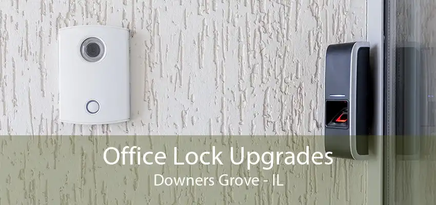 Office Lock Upgrades Downers Grove - IL