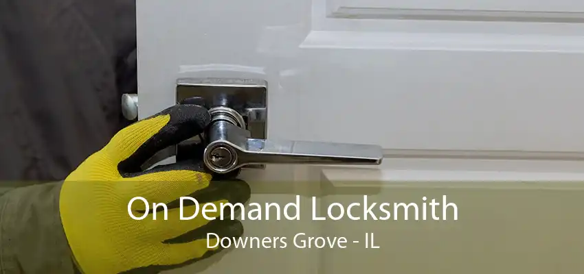 On Demand Locksmith Downers Grove - IL