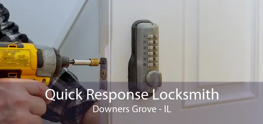 Quick Response Locksmith Downers Grove - IL