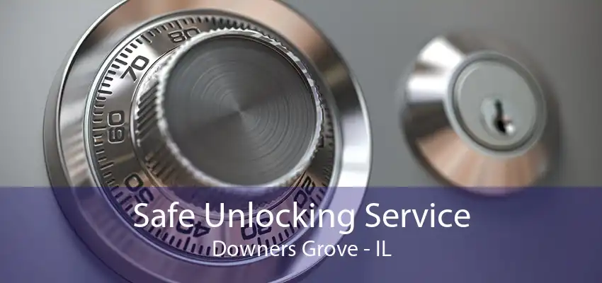 Safe Unlocking Service Downers Grove - IL