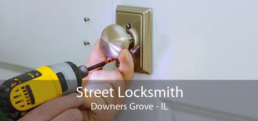 Street Locksmith Downers Grove - IL