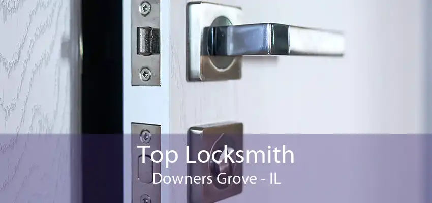 Top Locksmith Downers Grove - IL