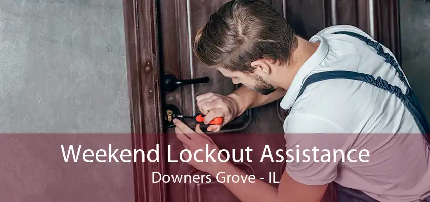 Weekend Lockout Assistance Downers Grove - IL